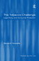 The Tobacco Challenge (Legal Policy and Consumer Protection) - 9781138259218 by Geraint Howells, 9781138259218