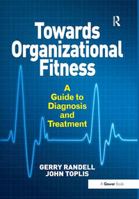 Towards Organizational Fitness (A Guide to Diagnosis and Treatment) - 9781138249172 by Gerry Randell, John Toplis, 9781138249172