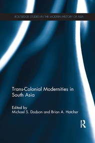 Trans-Colonial Modernities in South Asia - 9781138110847 by Michael S. Dodson, Brian A. Hatcher, 9781138110847