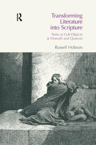 Transforming Literature into Scripture (Texts as Cult Objects at Ninevah and Qumran) - 9781138108226 by Russell Hobson, 9781138108226