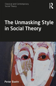 The Unmasking Style in Social Theory - 9781138091764 by Peter Baehr, 9781138091764