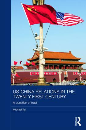 US-China Relations in the Twenty-First Century (A Question of Trust) by Michael Tai, 9781138079793