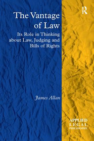 The Vantage of Law (Its Role in Thinking about Law, Judging and Bills of Rights) - 9781138261488 by James Allan, 9781138261488