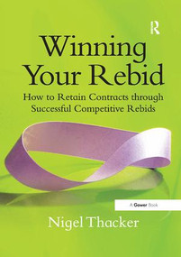 Winning Your Rebid (How to Retain Contracts through Successful Competitive Rebids) - 9781138261723 by Nigel Thacker, 9781138261723