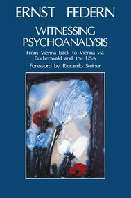 Witnessing Psychoanalysis (From Vienna back to Vienna via Buchenwald and the USA) - 9780946439577 by Ernst Federn, 9780946439577