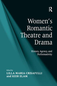 Women's Romantic Theatre and Drama (History, Agency, and Performativity) - 9781138265134 by Keir Elam, Lilla Maria Crisafulli, 9781138265134