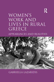 Women's Work and Lives in Rural Greece (Appearances and Realities) - 9781138273054 by Gabriella Lazaridis, 9781138273054