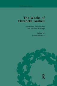 The Works of Elizabeth Gaskell, Part I Vol 1 by Joanne Shattock, Angus Easson, Josie Billington, Deirdre d'Albertis, Linda K Hughes, Elisabeth Jay, Charlotte Mitchell, Linda H Peterson, Marion Shaw, Alan Shelston, Joanne Wilkes, 9781138117549