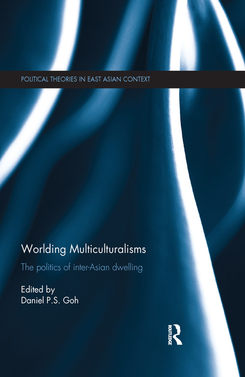 Worlding Multiculturalisms (The Politics of Inter-Asian Dwelling) - 9781138104136 by Daniel P. S. Goh, 9781138104136