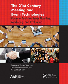 The 21st Century Meeting and Event Technologies (Powerful Tools for Better Planning, Marketing, and Evaluation) - 9781774633427 by Seungwon "Shawn" Lee, Dessislava Boshnakova, Joe Goldblatt, 9781774633427