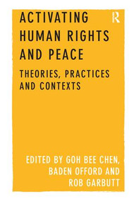 Activating Human Rights and Peace (Theories, Practices and Contexts) - 9781138253759 by GOH Bee Chen, Baden Offord, Rob Garbutt, 9781138253759