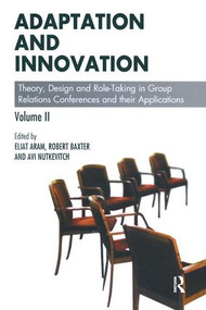 Adaptation and Innovation (Theory, Design and Role-Taking in Group Relations Conferences and their Applications) - 9781855756779 by Eliat Aram, Robert Baxter, Avi Nutkevitch, 9781855756779