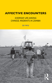Affective Encounters (Everyday Life among Chinese Migrants in Zambia) - 9780367562731 by Di Wu, 9780367562731