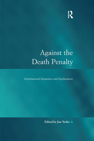 Against the Death Penalty (International Initiatives and Implications) - 9781138260047 by Jon Yorke, 9781138260047