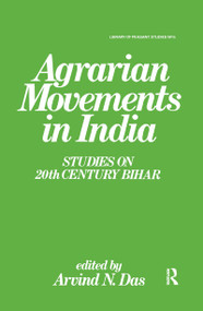 Agrarian Movements in India (Studies on 20th Century Bihar) by Arvind N. Das, 9781138966376