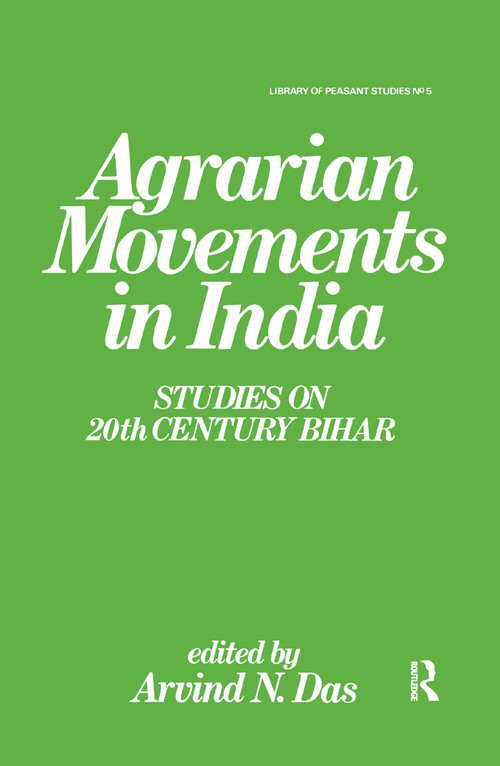 Agrarian Movements in India (Studies on 20th Century Bihar) by Arvind N. Das, 9781138966376