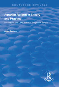 Agrarian Reform in Theory and Practice (A Study of the Lake Titicaca Region of Bolivia) - 9781138610101 by Jane Benton, 9781138610101
