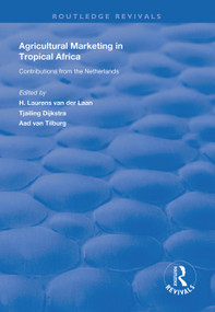 Agricultural Marketing in Tropical Africa (Contributions of the Netherlands) - 9781138624993 by H. Laurens van der Laan, Tjalling Dijkstra, Aad van Tilburg, 9781138624993
