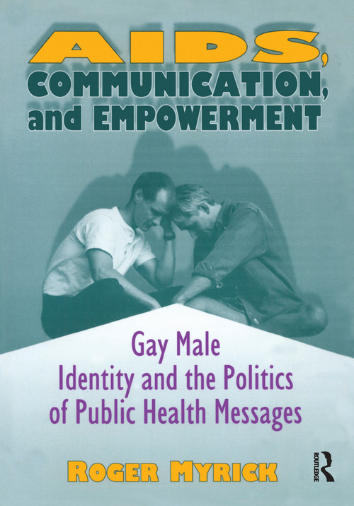AIDS, Communication, and Empowerment (Gay Male Identity and the Politics of Public Health Messages) by Roger Myrick, 9781560239079