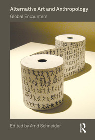 Alternative Art and Anthropology (Global Encounters) - 9781474231244 by Arnd Schneider, 9781474231244