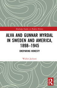 Alva and Gunnar Myrdal in Sweden and America, 1898-1945 (Unsparing Honesty) - 9780367497088 by Walter A. Jackson, 9780367497088