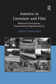 America in Literature and Film (Modernist Perceptions, Postmodernist Representations) - 9781138277182 by Ahmed Elbeshlawy, 9781138277182