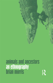 Animals and Ancestors (An Ethnography) - 9781859734919 by Brian Morris, 9781859734919