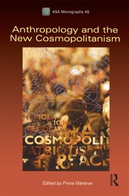 Anthropology and the New Cosmopolitanism (Rooted, Feminist and Vernacular Perspectives) - 9781847881984 by Pnina Werbner, 9781847881984