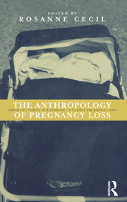 Anthropology of Pregnancy Loss (Comparative Studies in Miscarriage, Stillbirth and Neo-natal Death) - 9781859731253 by Rosanne Cecil, 9781859731253