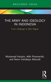 The Army and Ideology in Indonesia (From Dwifungsi to Bela Negara) - 9780367553081 by Muhamad Haripin, Adhi Priamarizki, Keoni Indrabayu Marzuki, 9780367553081