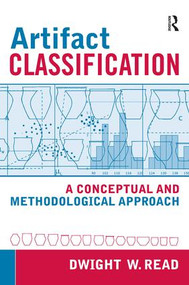 Artifact Classification (A Conceptual and Methodological Approach) - 9781598741032 by Dwight W Read, 9781598741032