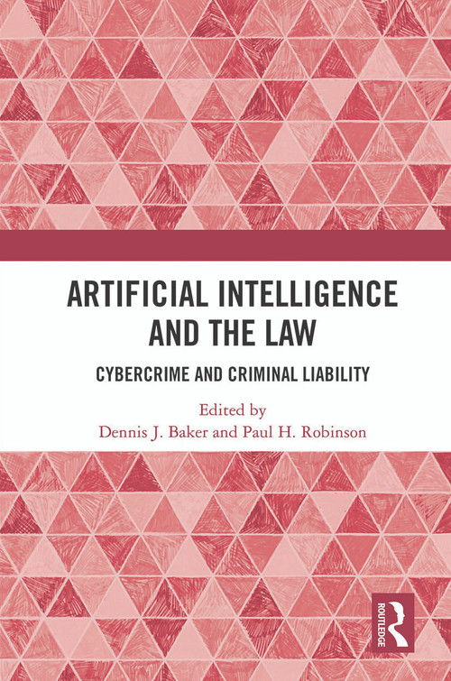 Artificial Intelligence and the Law (Cybercrime and Criminal Liability) - 9780367612078 by Dennis J. Baker, Paul H. Robinson, 9780367612078