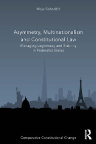 Asymmetry, Multinationalism and Constitutional Law (Managing Legitimacy and Stability in Federalist States) - 9780367532123 by Maja Sahadžić, 9780367532123