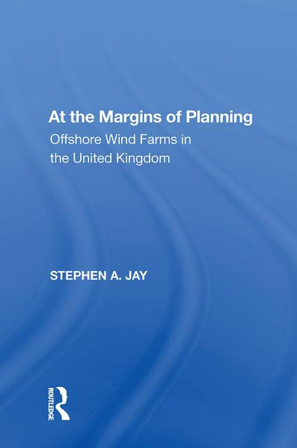 At the Margins of Planning (Offshore Wind Farms in the United Kingdom) - 9781138618893 by Stephen A. Jay, 9781138618893