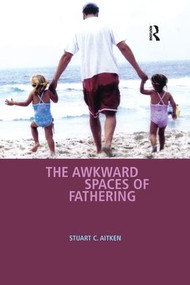 The Awkward Spaces of Fathering - 9781138266100 by Stuart C. Aitken, 9781138266100