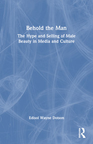 Behold the Man (The Hype and Selling of Male Beauty in Media and Culture) - 9781560239536 by Edisol Dotson, 9781560239536