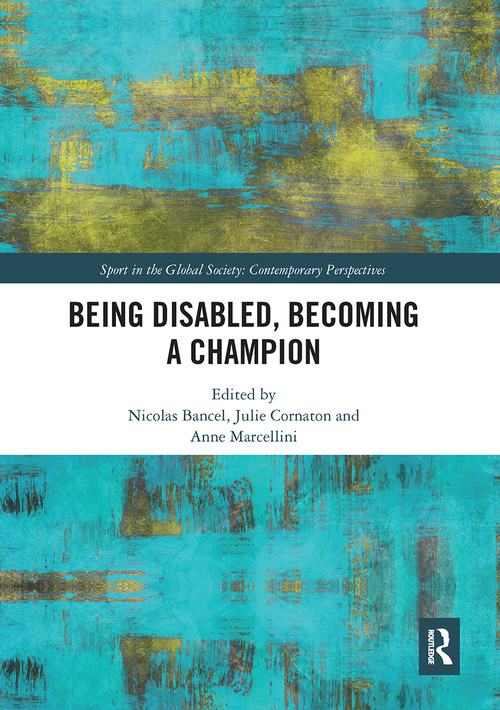 Being Disabled, Becoming a Champion - 9780367660987 by Nicolas Bancel, Julie Cornaton, Anne Marcellini, 9780367660987