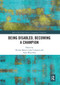 Being Disabled, Becoming a Champion - 9780367660987 by Nicolas Bancel, Julie Cornaton, Anne Marcellini, 9780367660987