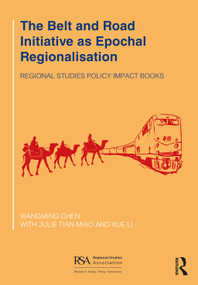The Belt and Road Initiative as Epochal Regionalisation by Xiangming Chen, Julie Tian Miao, Xue Li, 9780367709556