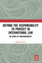 Beyond the Responsibility to Protect in International Law (An Ethics of Irresponsibility) - 9780367532826 by Angeliki Samara, 9780367532826
