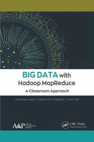 Big Data with Hadoop MapReduce (A Classroom Approach) - 9781774634844 by Rathinaraja Jeyaraj, Ganeshkumar Pugalendhi, Anand Paul, 9781774634844