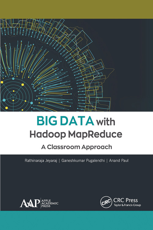 Big Data with Hadoop MapReduce (A Classroom Approach) - 9781774634844 by Rathinaraja Jeyaraj, Ganeshkumar Pugalendhi, Anand Paul, 9781774634844