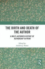 The Birth and Death of the Author (A Multi-Authored History of Authorship in Print) - 9780367539832 by Andrew J. Power, 9780367539832