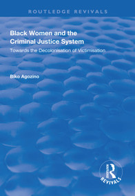 Black Women and The Criminal Justice System (Towards the Decolonisation of Victimisation) - 9781138608603 by Biko Agozino, 9781138608603