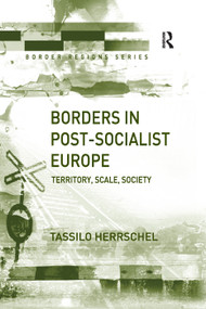 Borders in Post-Socialist Europe (Territory, Scale, Society) - 9781138266773 by Tassilo Herrschel, 9781138266773