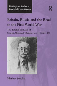 Britain, Russia and the Road to the First World War (The Fateful Embassy of Count Aleksandr Benckendorff (1903-16)) - 9781138261204 by Marina Soroka, 9781138261204