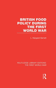 British Food Policy During the First World War (RLE The First World War) - 9781138965089 by Margaret Barnett, 9781138965089