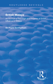 British Malaya (An Account of the Origin and Progress of British Influence in Malaya) - 9781138311121 by Frank Swettenham, 9781138311121