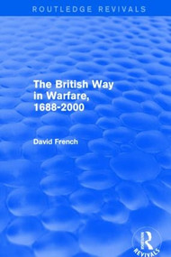 The British Way in Warfare 1688 - 2000 (Routledge Revivals) - 9781138815445 by David French, 9781138815445