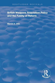 British Weapons Acquisition Policy and the Futility of Reform - 9781138356627 by Warren A. Chin, 9781138356627